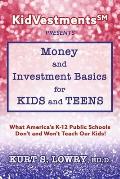 Kidvestments SM Presents... Money and Investment Basics for Kids and Teens: What America's K-12 Public Schools Don't and Won't Teach Our Kids!