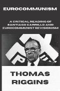 Eurocommunism: A Critical Reading of Santiago Carrillo and Eurocommunist Revisionism