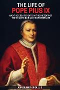 The Life of Pope Pius IX: And The Great Events in the History of the Church During his Pontificate