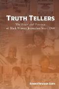 Truth Tellers: The Power and Presence of Black Women Journalists Since 1960
