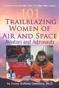101 Trailblazing Women of Air and Space: Aviators and Astronauts