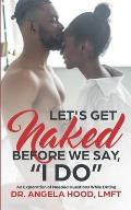 Lets Get Naked Before We Say I DO!: An Exploration of Questions While Dating