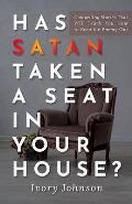 Has Satan Taken a Seat in Your House?: Compelling Stories that Will Teach You How to Keep the Enemy Out.