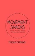 Movement Snacks: A Creative How To Guide for Inviting More Movement Into Your Daily Life