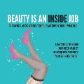 Beauty Is an Inside Job: 30 Practical Magic Lessons from the Be-Witching World of Burlesque