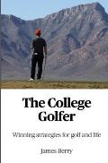 The College Golfer: Winning strategies for golf and life