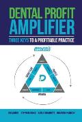 Dental Profit Amplifier: Three Keys To A Profitable Practice