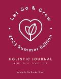 Let Go & Grow Holistic Journal [2023 Summer Edition]