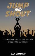 Jump and Shout: Lessons Learned on the Path to a High School State Championship: Lessons Learned