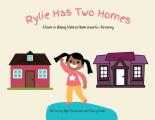 Rylie Has Two Homes: A Guide to Helping Children Understand Co-Parenting.