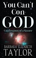 You Can't Con God: Confessions of a Sinner