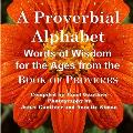 A Proverbial Alphabet: Words of Wisdom for the Ages from the Book of Proverbs