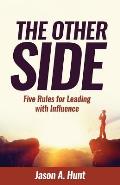 The Other Side: Five Rules for Leading With Influence