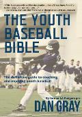 Youth Baseball Bible The Definitive Guide to Youth Baseball Coaching