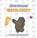 Little Scholar: Biology: An introduction to biology terms for infants and toddlers