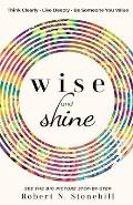 Wise & Shine Think Clearly Live Deeply Be Someone You Value