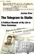 The Telegram to Stalin: My Life in Three Germanys