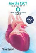 Ace the CSCR You Can Do It Cardiac Surgery Certification Study Guide