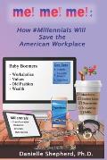 me! me! me!: How #Millennials Will Save the American Workplace