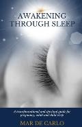 Awakening Through Sleep: A Transformational and Spiritual Guide to Pregnancy, Adult and Child Sleep