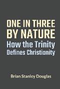 One and Three by Nature: How the Trinity Defines Christianity