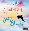Hullabaloo! Goodnight Deep Blue: A bedtime story for animals, kids, and parents!