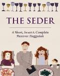 The Seder: A Short, Sweet and Complete Passover Haggadah