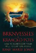 Brknvessels & Kraackd Pots: How to Surrender Your Will to Capture God's