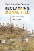 Black Gold in Paradise: Reclaiming Signal Hill: A Development History