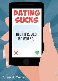 Dating Sucks: But It Could Be Worse