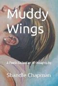 Muddy Wings: A Poetic Collection of Thoughts