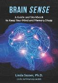 Brain SENSE: A Guide and Workbook to Keep Your Mind and Memory Sharp