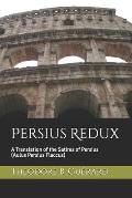 Persius Redux: A Translation of the Satires of Persius (Aulus Persius Flaccus)