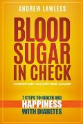 Blood Sugar in Check: 7 Steps to Health and Happiness with Diabetes