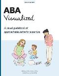 ABA Visualized Guidebook 2nd Edition: A visual guidebook of approachable behavior expertise