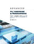 Advanced PLC Hardware & Programming: Hardware and Software Basics, Advanced Techniques & Allen-Bradley and Siemens Platforms