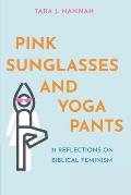 Pink Sunglasses and Yoga Pants: 31 Reflections on Biblical Feminism