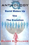 Anthology: David Wakes Up-Vox-The Evolution: An Anthology of Various Stories