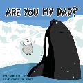 Are You My Dad?