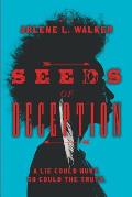 Seeds of Deception: A lie could hurt. So could the truth.