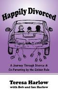 Happily Divorced: A Journey Through Divorce & Co-Parenting by the Golden Rule