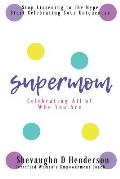 Supermom: Celebrating All of Who You Are