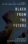 Black From the Future: A Collection of Black Speculative Writing