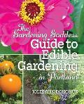 Gardening Goddess Guide to Edible Gardening in Portland