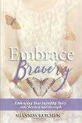 Embrace Bravery: Embracing Your Infertility Story with Bravery and Strength