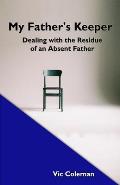 My Father's Keeper: Dealing With the Residue of an Absent Father