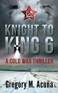 Knight To King 6: A Cold War Thriller