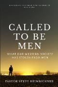 Called to be Men: What Our Western Society Has Stolen From Men