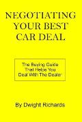 Negotiating Your Best Car Deal: The buying guide that helps you deal with the dealer