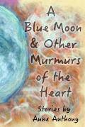 A Blue Moon & Other Murmurs of the Heart